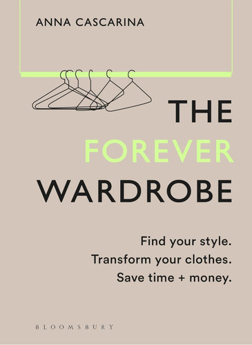 The Forever Wardrobe: Find your style. Transform your clothes. Save