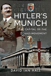 Hitler's Munich: The Capital of the Nazi Movement