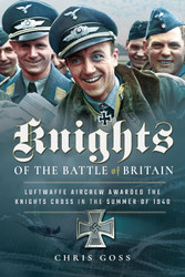 Knights of the Battle of Britain: Luftwaffe Aircrew Awarded the