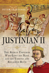 Justinian II: The Roman Emperor Who Lost his Nose and his Throne and