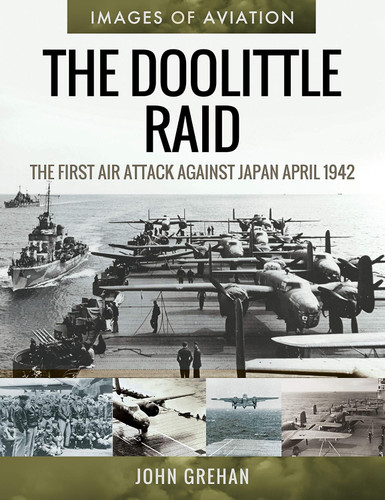 The Doolittle Raid: The First Air Attack Against Japan April 1942