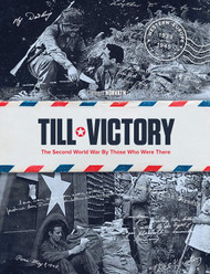 Till Victory: The Second World War By Those Who Were There