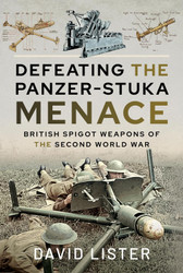 Defeating the Panzer-Stuka Menace: British Spigot Weapons of the