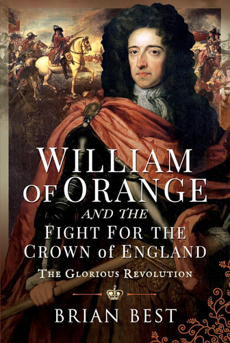 William of Orange and the Fight for the Crown of England: The
