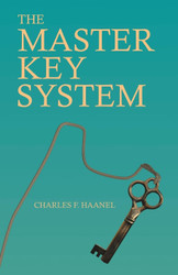 The Master Key System: With an Essay on Charles F. Haanel by Walter