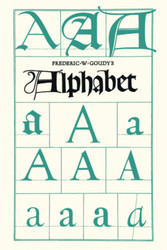 Frederic W. Goudy's Alphabet: With Editional Chapters by Temple Scott
