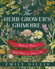 The Herb Grower's Grimoire: Traditional Recipes Herbal Wisdom &