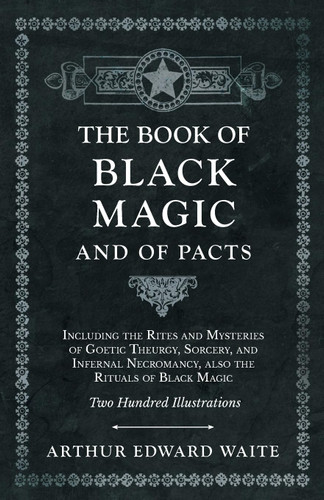The Book of Black Magic and of Pacts;Including the Rites and
