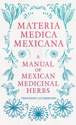 Materia Medica Mexicana - A Manual of Mexican Medicinal Herbs