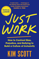 Just Work: How to Confront Bias Prejudice and Bullying to Build a