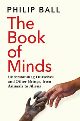 The Book of Minds: Understanding Ourselves and Other Beings from