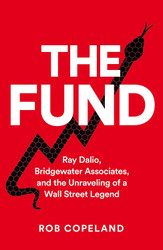 The Fund: Ray Dalio Bridgewater Associates and The Unraveling of a