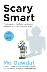 Scary Smart: The Future of Artificial Intelligence and How You Can