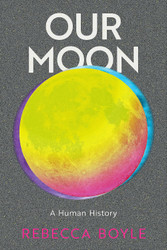 Our Moon: A Human History