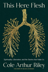 This Here Flesh: Spirituality Liberation and the Stories That Make