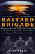 The Bastard Brigade: The True Story of the Renegade Scientists and