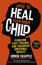 How to Heal Your Inner Child: Overcome Past Trauma and Childhood