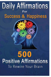 Daily Affirmations for Success and Happiness: 500 Positive