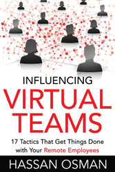 Influencing Virtual Teams: 17 Tactics That Get Things Done with Your