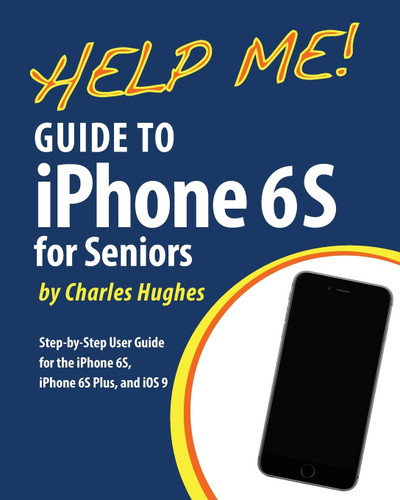 Help Me! Guide to the iPhone 6S for Seniors: Introduction to the