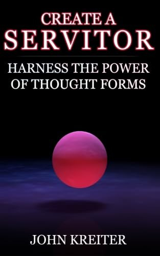 Create a Servitor: Harness the Power of Thought Forms
