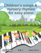 Children's songs & nursery rhymes for easy piano. Vol 1.