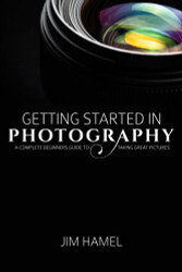 Getting Started in Photography: A Complete Beginner's Guide to Taking