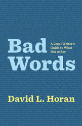 Bad Words: A Legal Writer's Guide to What Not to Say