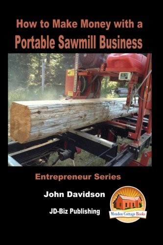 How to Make Money with a Portable Sawmill Business