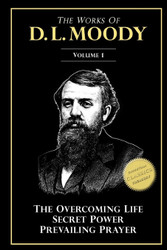 The Works of D. L. Moody Vol 1: Overcoming Life Secret Power