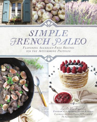 Simple French Paleo: Flavorful Allergen-Free Recipes for the