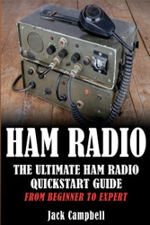 Ham Radio: The Ultimate Ham Radio Quickstart Guide - From Beginner to