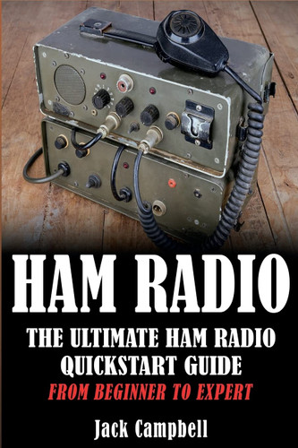 Ham Radio: The Ultimate Ham Radio Quickstart Guide - From Beginner to