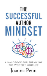 The Successful Author Mindset: A Handbook for Surviving the Writer's