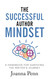 The Successful Author Mindset: A Handbook for Surviving the Writer's