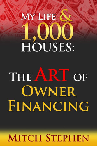 My Life & 1000 Houses: The Art of Owner Financing