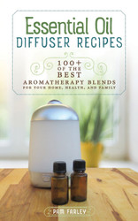 Essential Oil Diffuser Recipes: 100+ of the Best Aromatherapy Blends