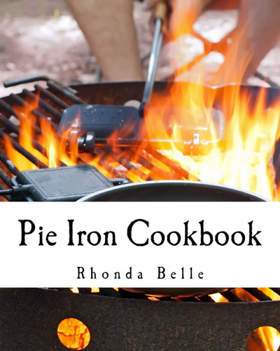 Pie Iron Cookbook: 60 #Delish Pie Iron Recipes for Cooking in the