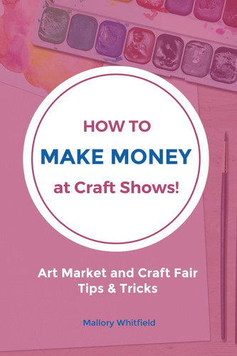 How to Make Money at Craft Shows