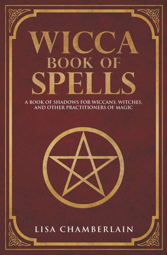 Wicca Book of Spells: A Book of Shadows for Wiccans Witches and Other