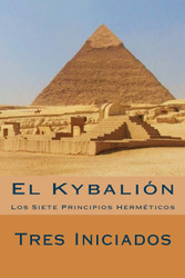 El Kybalion [Spanish Edition]: Los Siete Principios Hermeticos