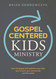 Gospel-Centered Kids Ministry