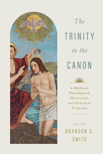 The Trinity in the Canon: A Biblical Theological Historical and