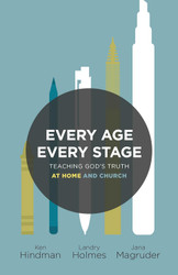 Every Age Every Stage: Teaching God's Truth at Home and Church