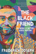 The Black Friend: On Being a Better White Person The Black Friend: On Being a Better White Person