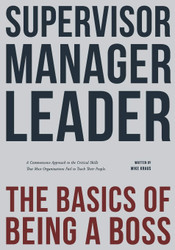 Supervisor Manager Leader; The Basics of Being a Boss