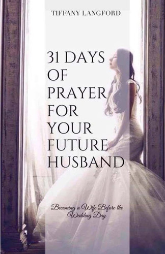 31 Days of Prayer for Your Future Husband: Becoming a Wife Before the