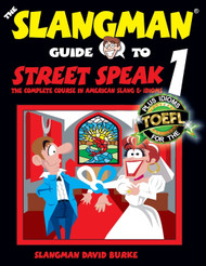 The Slangman Guide to STREET SPEAK 1: The Complete Course in American