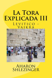 La Tora Explicada III: Levitico - Vaikra (Spanish Edition)