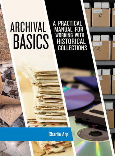 Archival Basics: A Practical Manual for Working with Historical